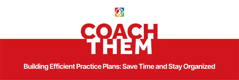 Building Efficient Practice Plans with CoachThem_ Save Time and Stay Organized.webp