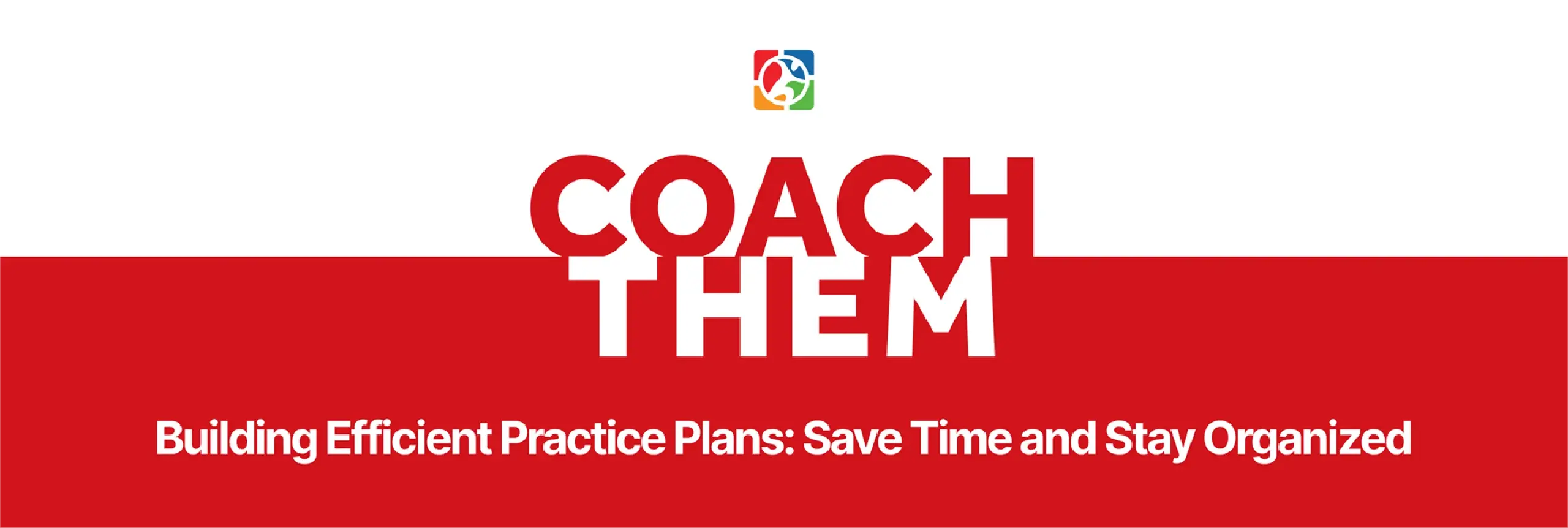 Building Efficient Practice Plans with CoachThem_ Save Time and Stay Organized.webp